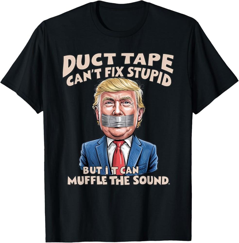 Duct Tape Can039;t Fix Stupid But It Can Muffle The Sound Funny T-Shirt Unisex T-Shirt XL