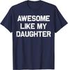 Awesome Like My Daughter Shirt Gifts Funny Fathers Day Dad Unisex T-Shirt