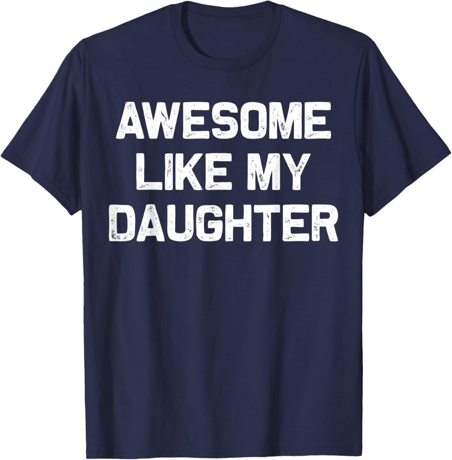 Awesome Like My Daughter Shirt Gifts Funny Fathers Day Dad Unisex T-Shirt S разноцветный