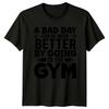 A Bad Day Can Be Made Better T-Shirt Workout Motivation Gym Fitness Birthday