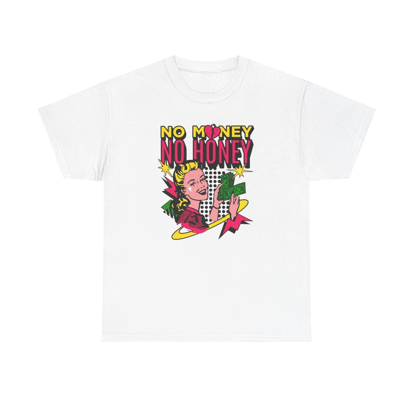 No Money No Honey Vintage Graphic T-Shirt Mens Womens Tees Top Unisex Heavy Cotton Tee Gift NEW S
