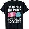 I Dont Need Therapy I Need Crochet New Fun Crochet Tshirt for Womengraphic T Shirts Summer Streetwear Fashion Personality