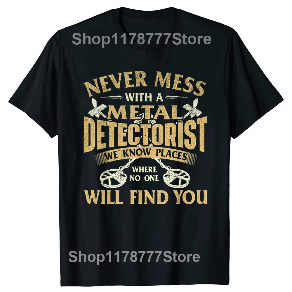 Never Mess With A Metal Detectorist Metal Detecting Tee Tops Round Neck Short-Sleeve Fashion Tshirt Clothing Basic T-shirts