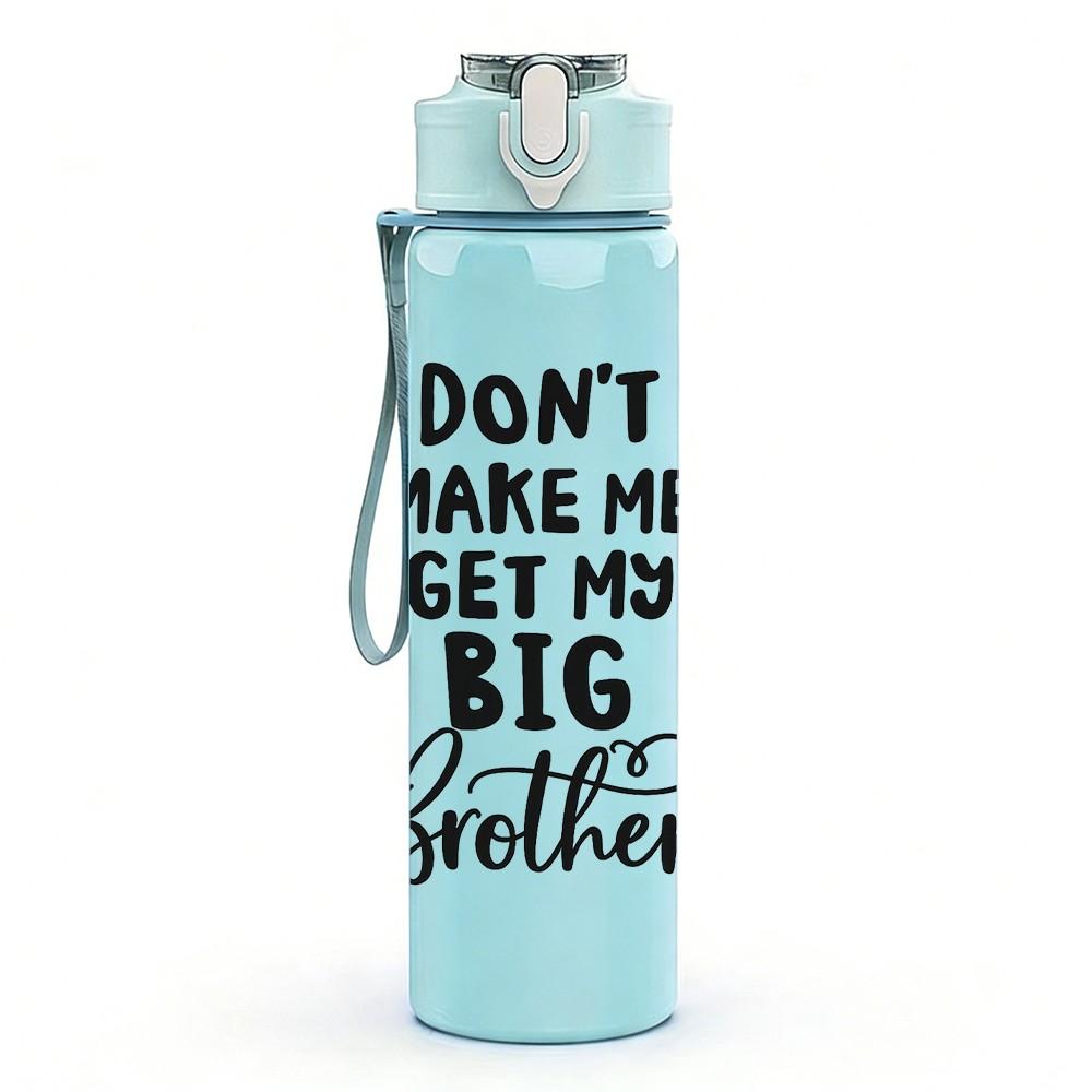 1PC Don't Make Me Get My Big Brother Funny Quote Print 750ml Color Plastic Sports Water Bottle Leakproof Flip Straw Lid Suitable for Sports Home Use