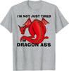 Im Not Just Tired Im Dragon Ass Funny Fantasy Pun T-Shirt