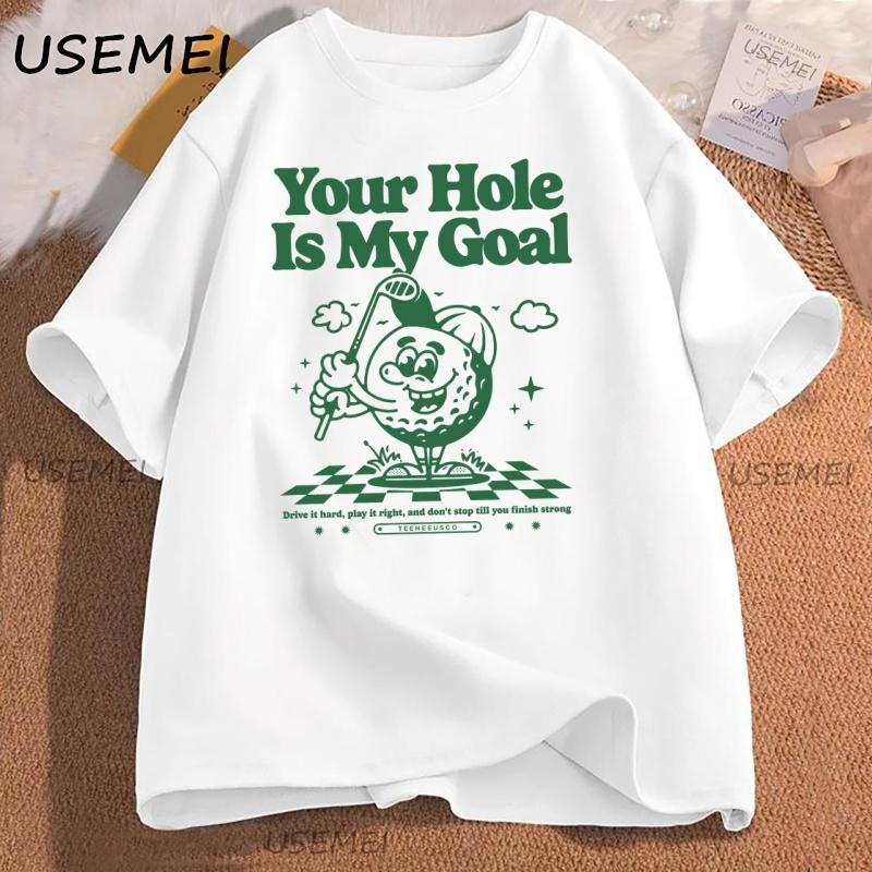 Your Hole Is My Goal Funny Golf T Shirt Casual Humor Short Sleeve Tshirt Harajuku Graphic Tees Cotton Streetwear Clothing Y2k