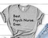 Psych Nurse Gift, Best Psych Nurse Ever Shirt Mens Womens Gift - 3570