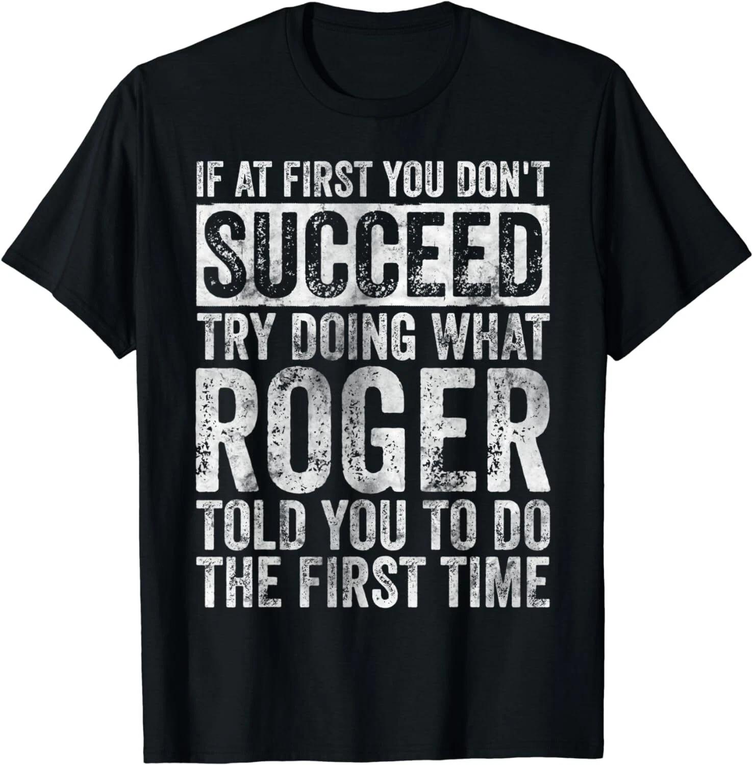

If At First You Don t Succeed Try Doing What Roger Gifts Unisex T-Shirt M