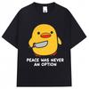Funny Duck Meme T Shirt Peace Was Never An Option Humor Quote Tshirts Unisex Women Popular Fashion Oversized Cotton Casual Tshirt