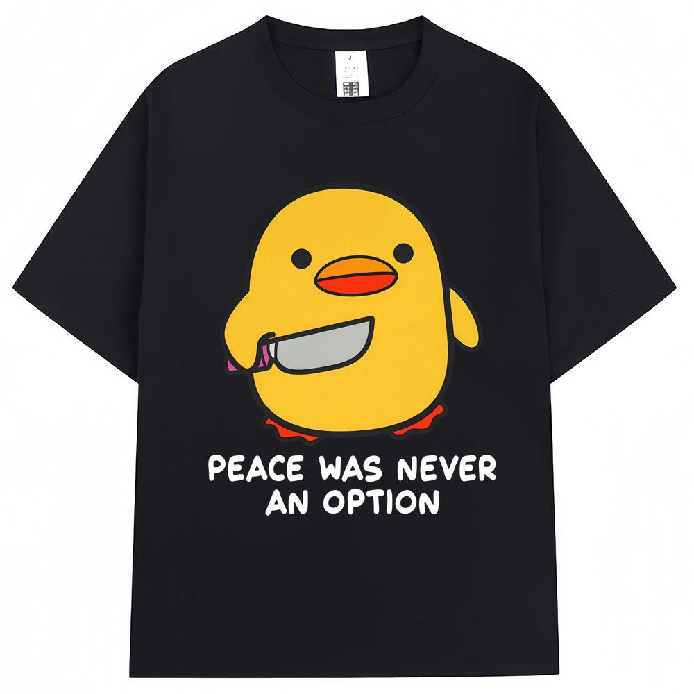 Funny Duck Meme T Shirt Peace Was Never An Option Humor Quote Tshirts Unisex Women Popular Fashion Oversized Cotton Casual Tshirt