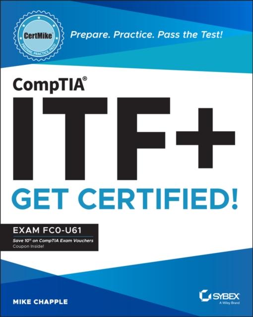 The CompTIA ITF+ CertMike: Prepare. Practice. Pass the Test! Get Certified! : Exam FC0-U61 Book
