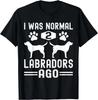 Ich war normal vor 2 Labrador-Hunden, Lustiges Labrador Retriever Hundegeschenk Unisex T-Shirt