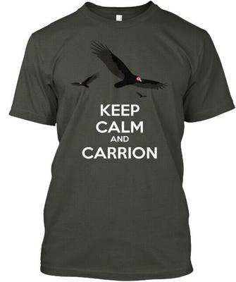 Keep Calm And Carrion - T-Shirt Made In the USA Size S To 5XL