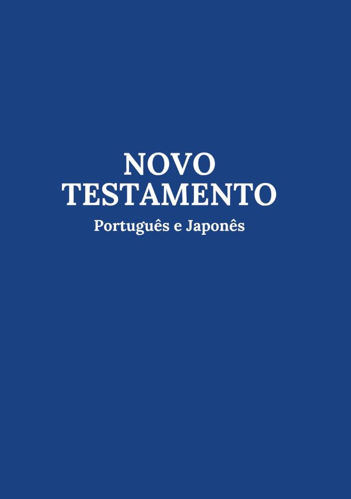 NEW TESTAMENTO Português e Japonês: Bilingual Bible Portuguese Japanese New Testament