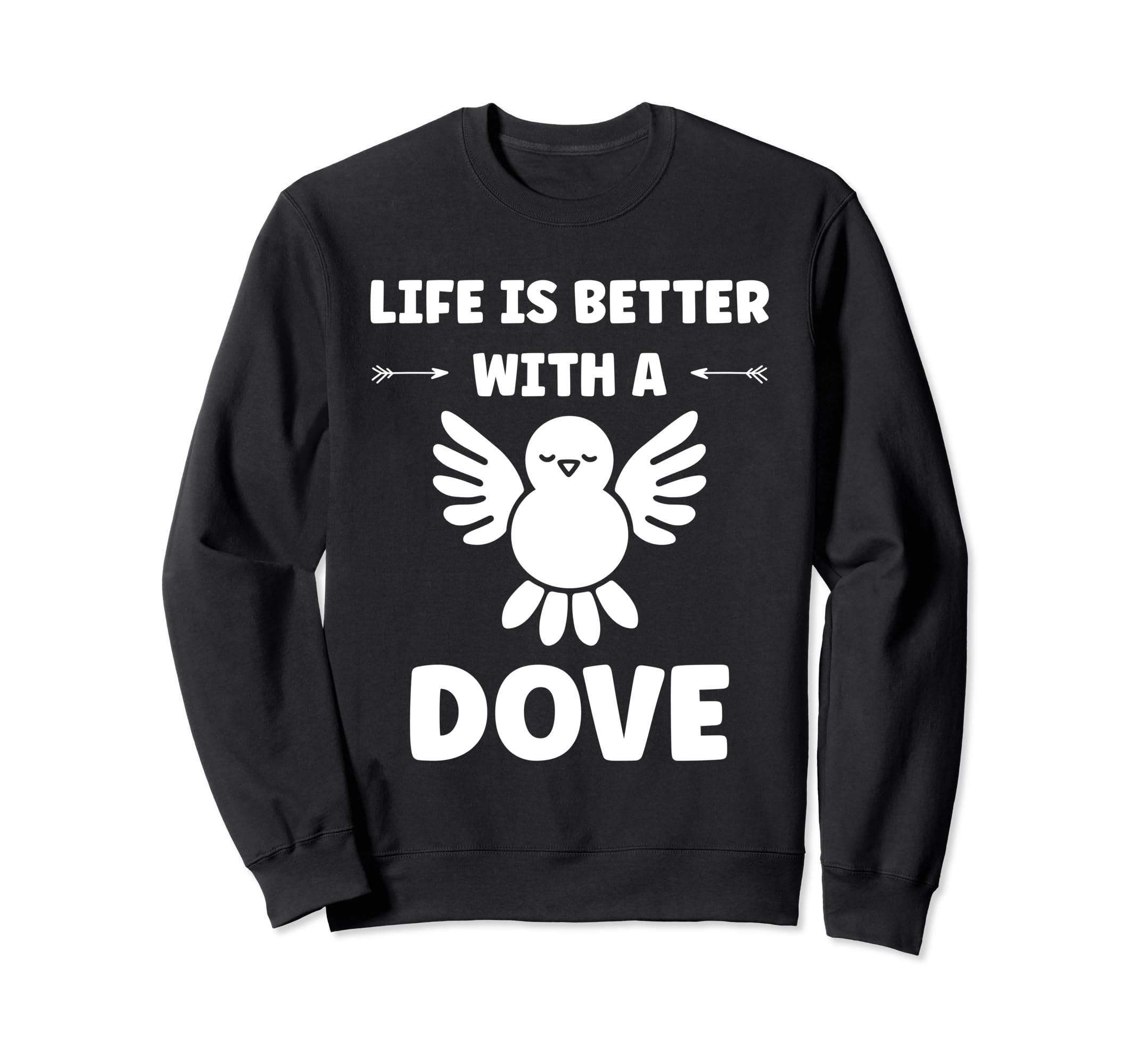 

Bird small Dove of peace life if better with a dove sweatshirt