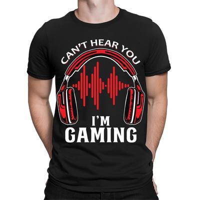 Can#039;t Hear You I Am Gaming Funny Game Lover Gamers Gift Mens TShirts Top #TA89 Unisex T-Shirt