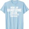 Acordei Bonito de Novo Isso Está Ficando Ridículo Camiseta