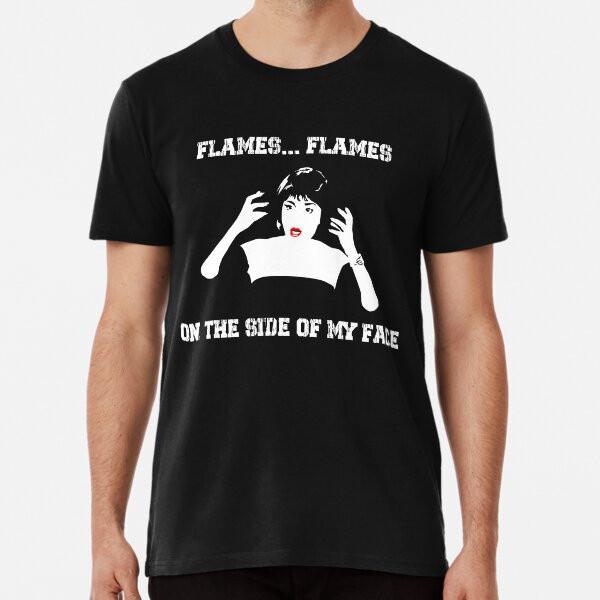 

Flames...Flames On The Side Of My Face - CluT-Shirt S-5XL Best T-Shirt 3XL