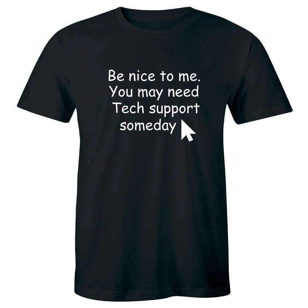 Be Nice To Me You May Need Tech Support Someday Funny Technical Men s T-Shirt L
