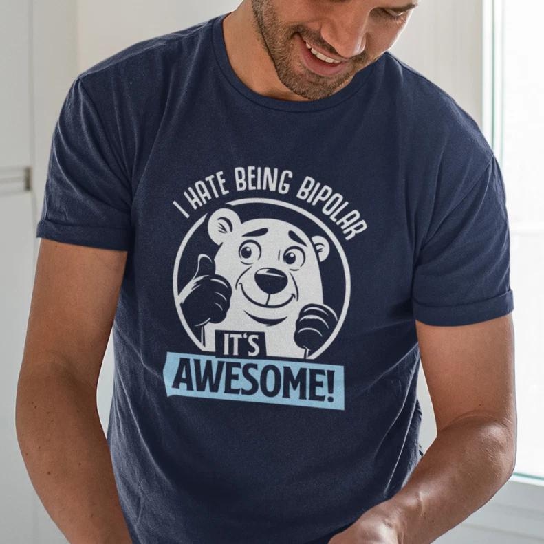 Men s and Women s T-shirts I Hate Being Bipolar It s Awesome Polar Bear Cartoon Fun Saying Funny S