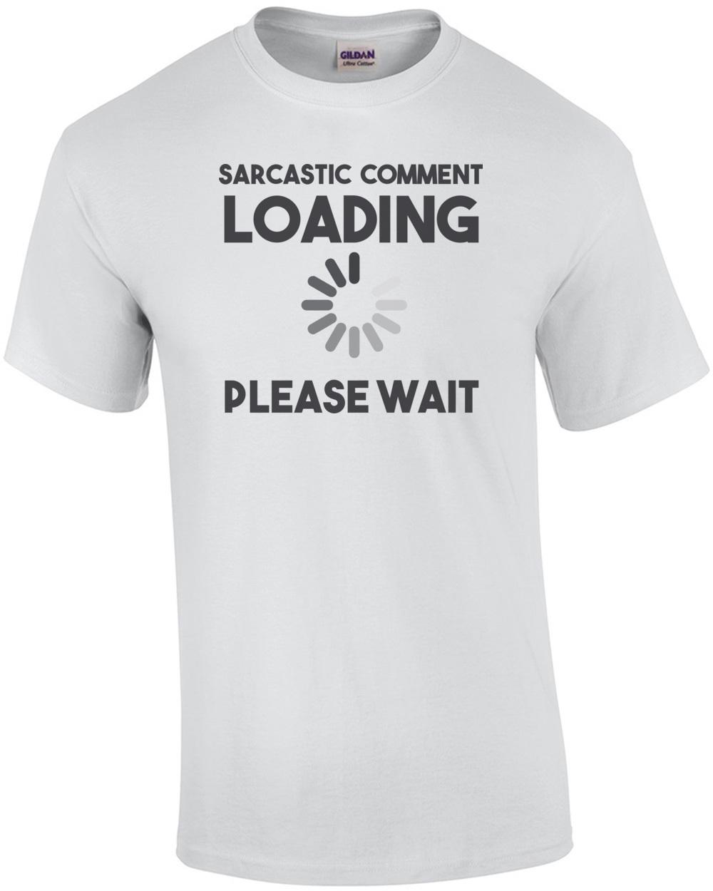 Sarcastic comment loading please wait - funny t-shirt Unisex T-Shirt M