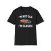 Im Not Old Classic Funny Car T Shirt For Vintage Versatile Graphic Casual Comfortable Unisex Slightly Breathable Homme