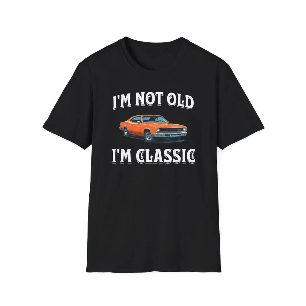 Im Not Old Classic Funny Car T Shirt For Vintage Versatile Graphic Casual Comfortable Unisex Slightly Breathable Homme