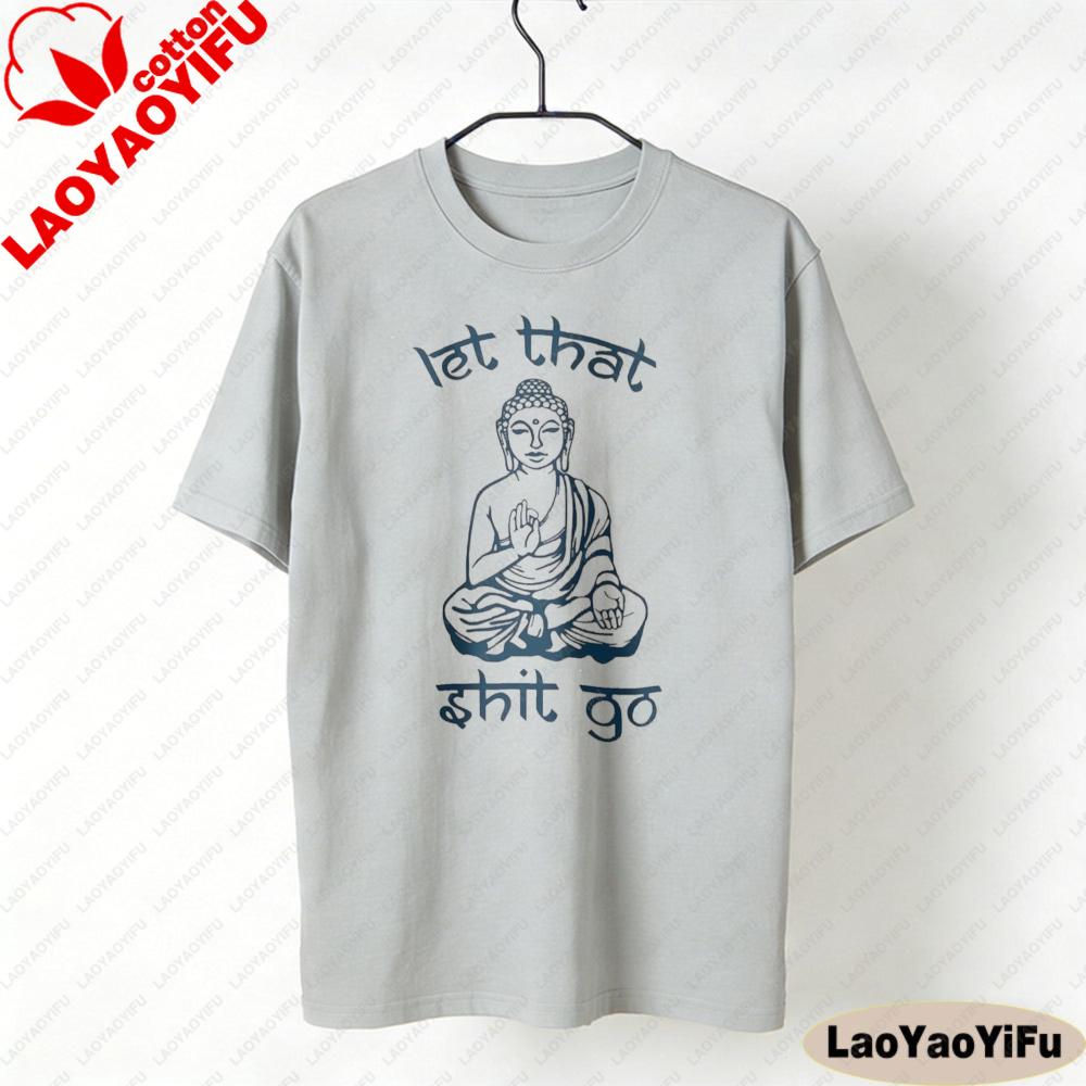 Let That Shit Go Humorous ZenInspired TShirts Funny Satire Clothing The Buddha Printed Tshirt Unisex Unisex Fashion Crewneck Tops