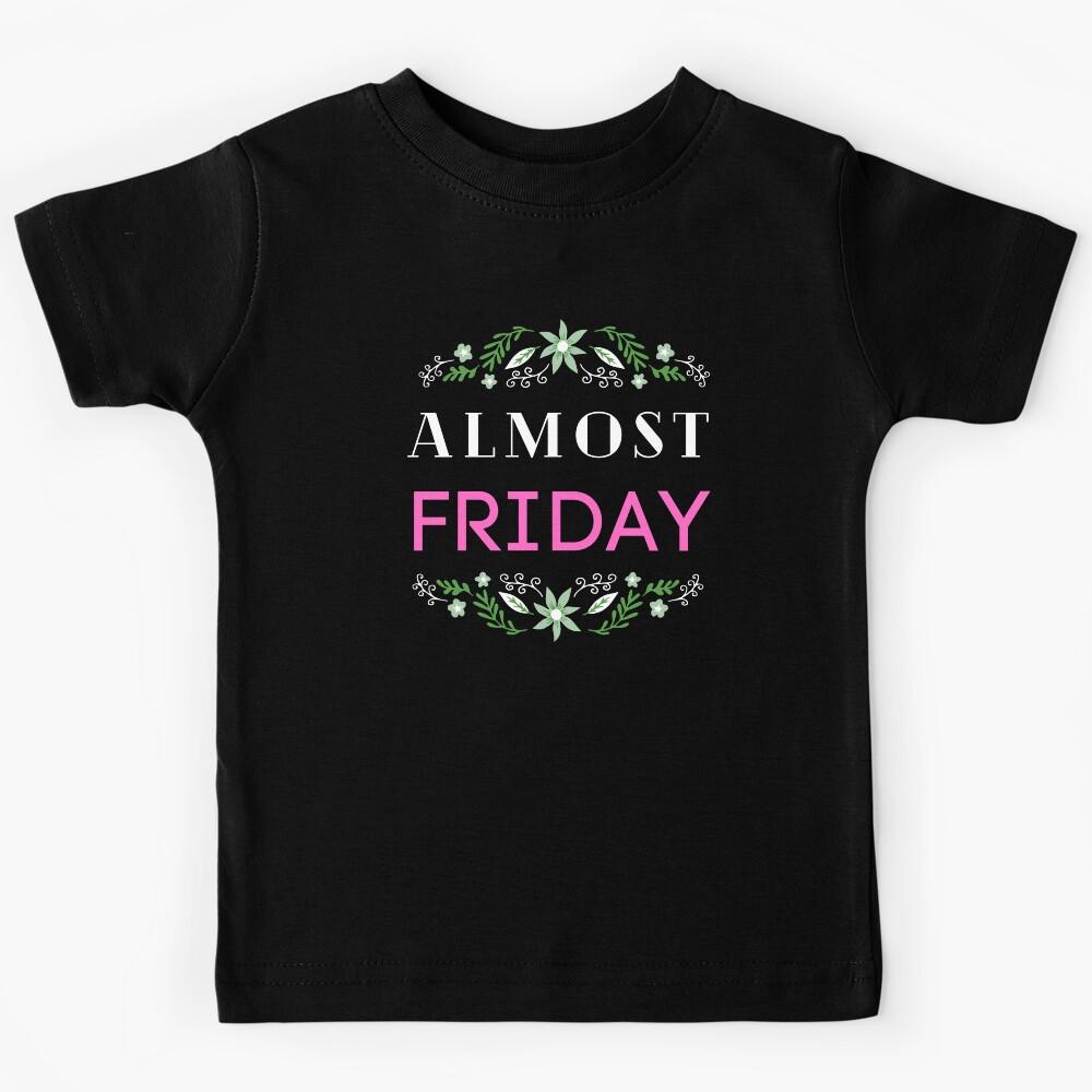 Almost Friday Kids T-Shirt 150
