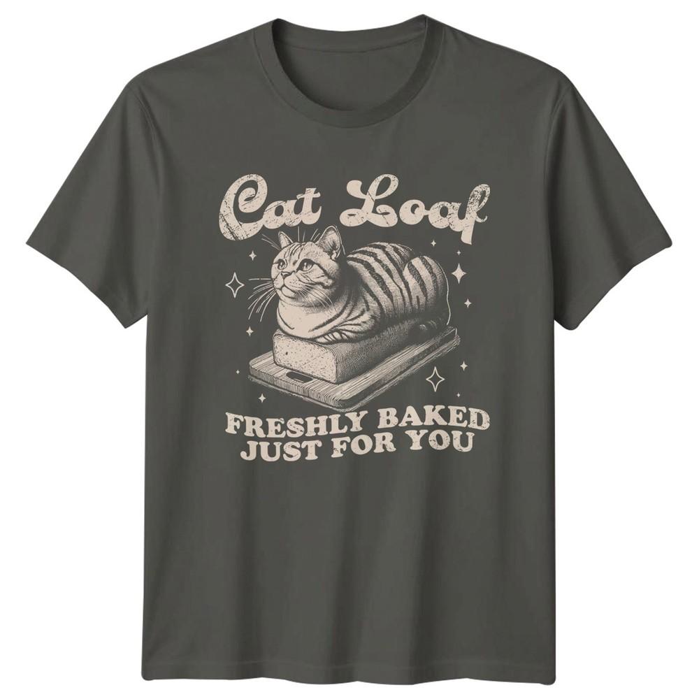 Cat Loaf Freshly Baked Just For TShirt Cat Loaf Humor Pet Cat S
