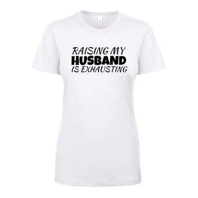 Raising My Husband Is Exhausting T-Shirt