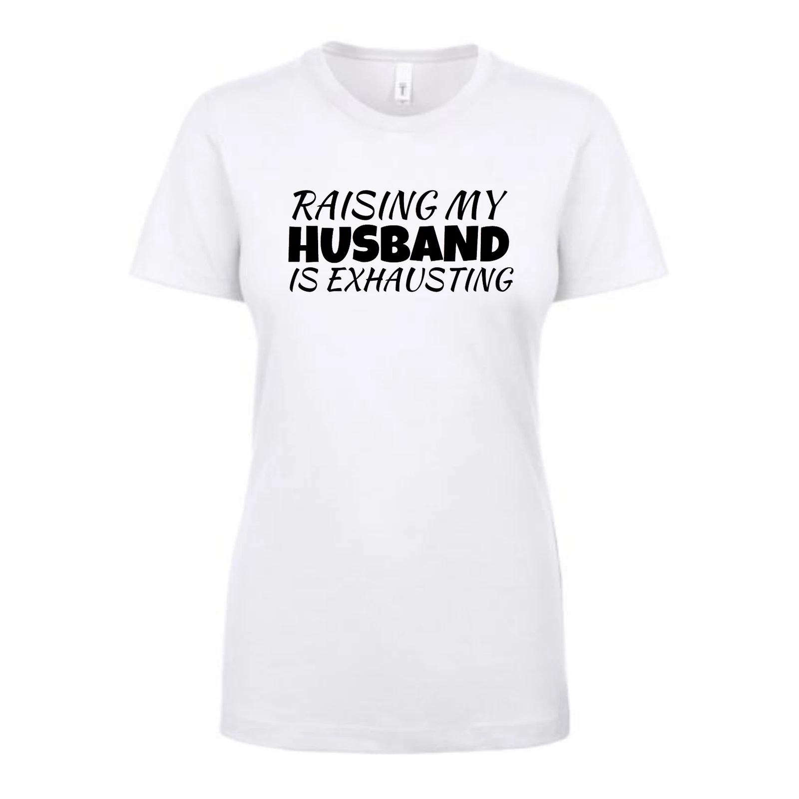Raising My Husband is Exhausting T-Shirt XS