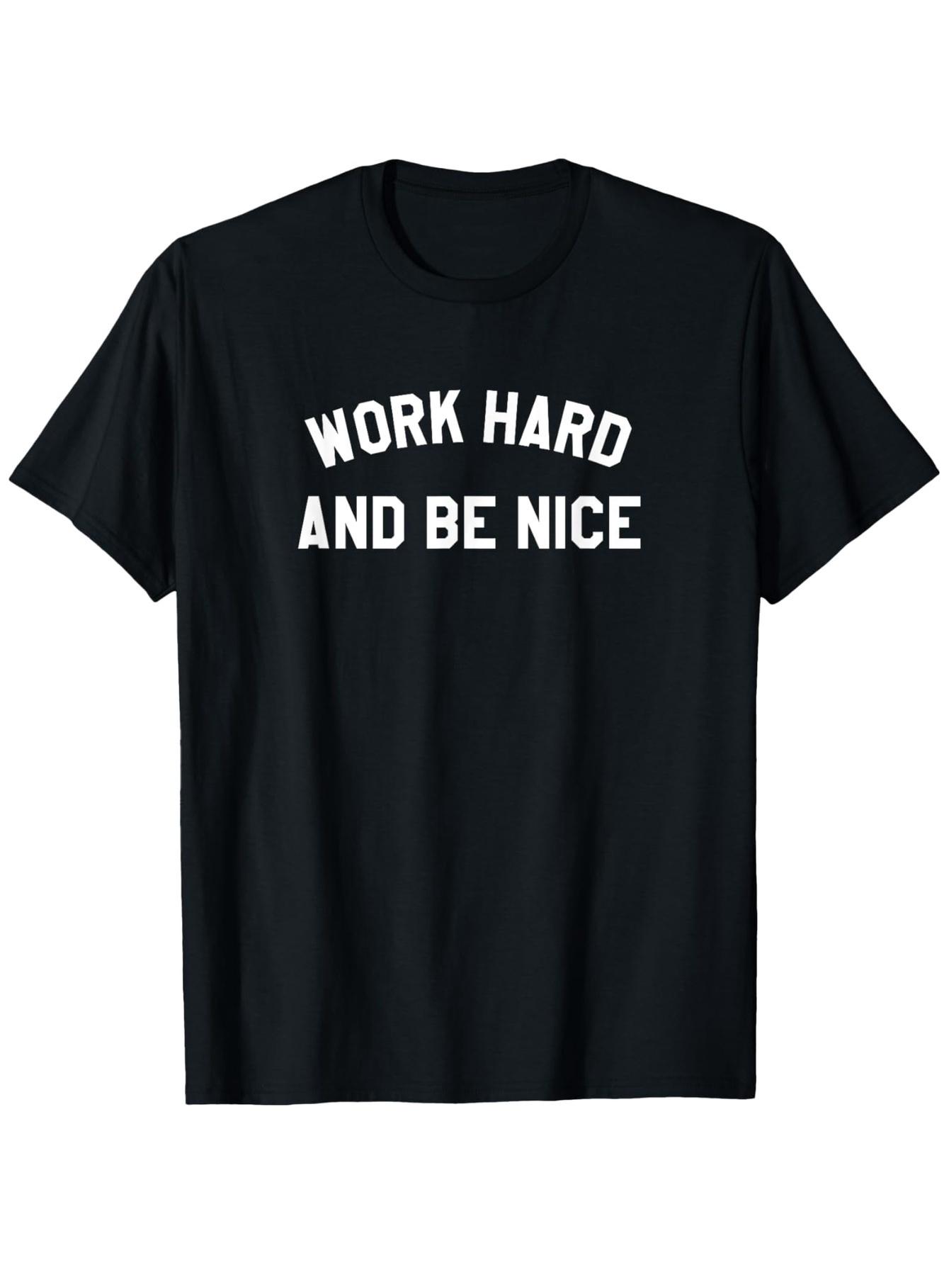 WORK HARD AND BE NICE Graphic T-shirt - 100% Cotton 180gsm Slim Fit Casual Short Sleeve Tee L