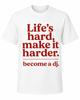 Life’s Hard Make It Harder Become a DJ shirt