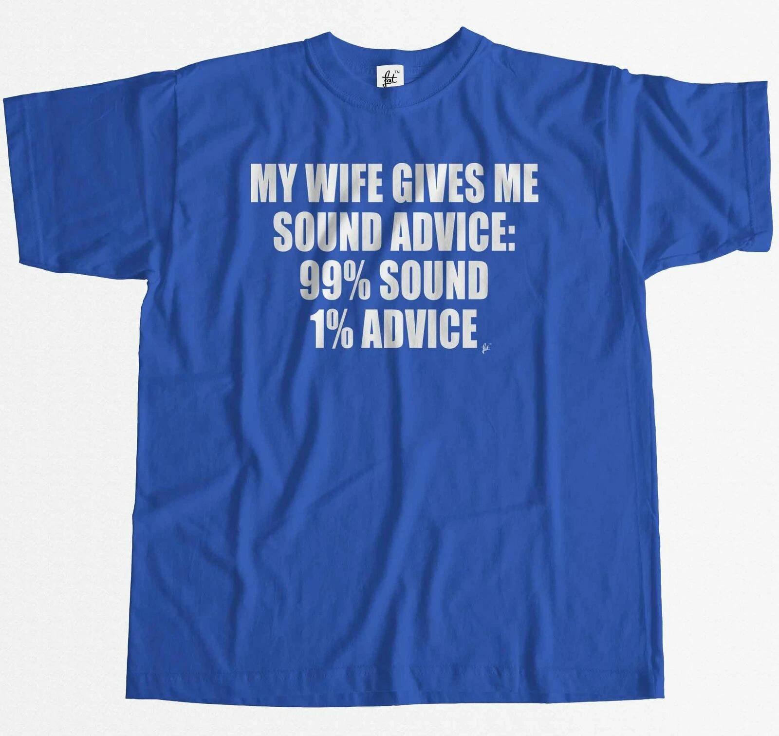 My Wife Gives Me Sound Advice 99% Sound 1% Advice Mens T-Shirt M