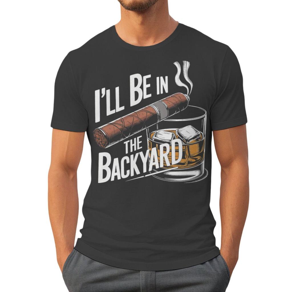 Ill Be In The Backyard Cigars Day Fathers Tshirt Cigar Funny Dad Short Sleeve Streetwear Tops Male Crewneck Tshirts