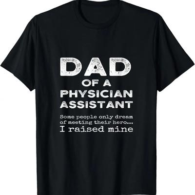 Proud Dad Of A Physician Assistant Medical PA Father Quote T-Shirt