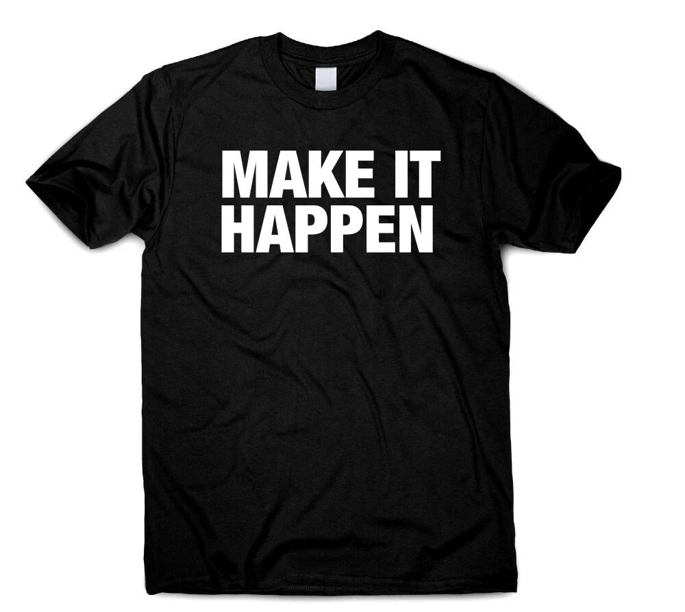 

Make It Happen Inspirational T Shirt Quote Women Men Birthday Present Party Gift S