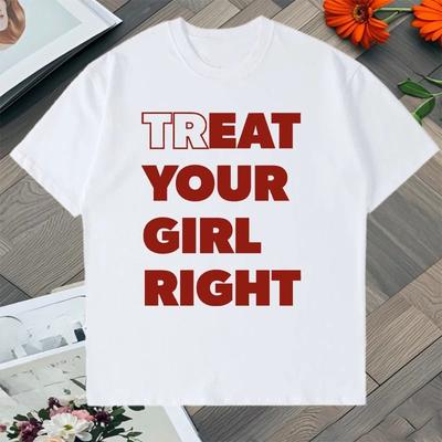 Novelty TREAT YOUR GIRL RIGHT Letter Meme T Shirt Streetwear Vintage Women Unisex Tee Casual Oversized Unisex Summer Harajuku Top