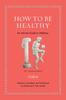 The How To Be Healthy : An Ancient Guide To Wellness Book