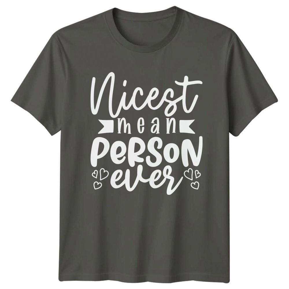 Nicest Mean Person Ever TShirt Gift For Him And Her