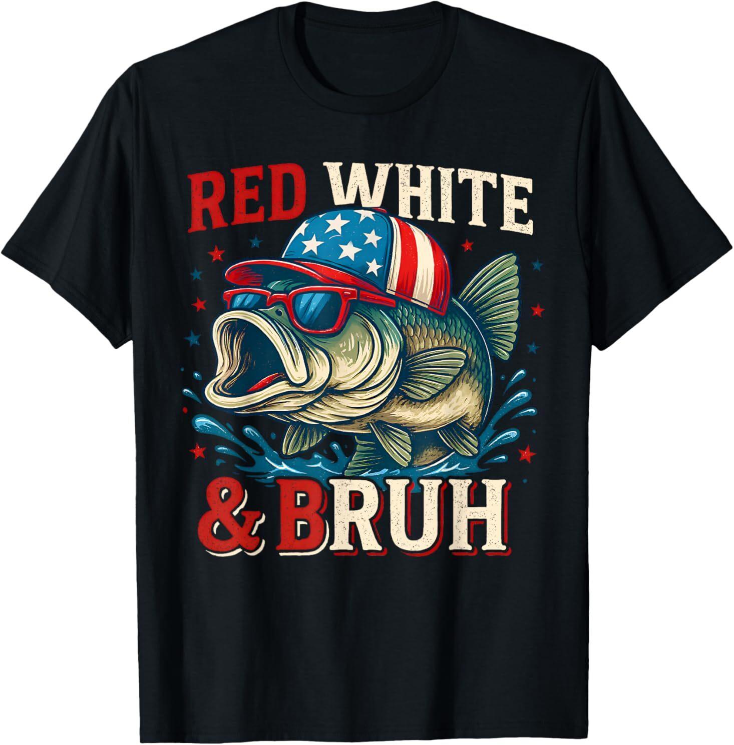 Patriotic Red White and Bruh America Fish Fishing 4th Of July T-Shirt Mens Womens Tees Top 2XL