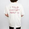 Unisex letní jednoduché a módní ležérní tričko I Told ChatGPT about U Tričko Vtipné AI Humor Grafické tričko