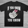 If You Know You Know T-Shirt Inappropriate Shirt Bold Statement Adult Humor Sarcastic Ironic Tee