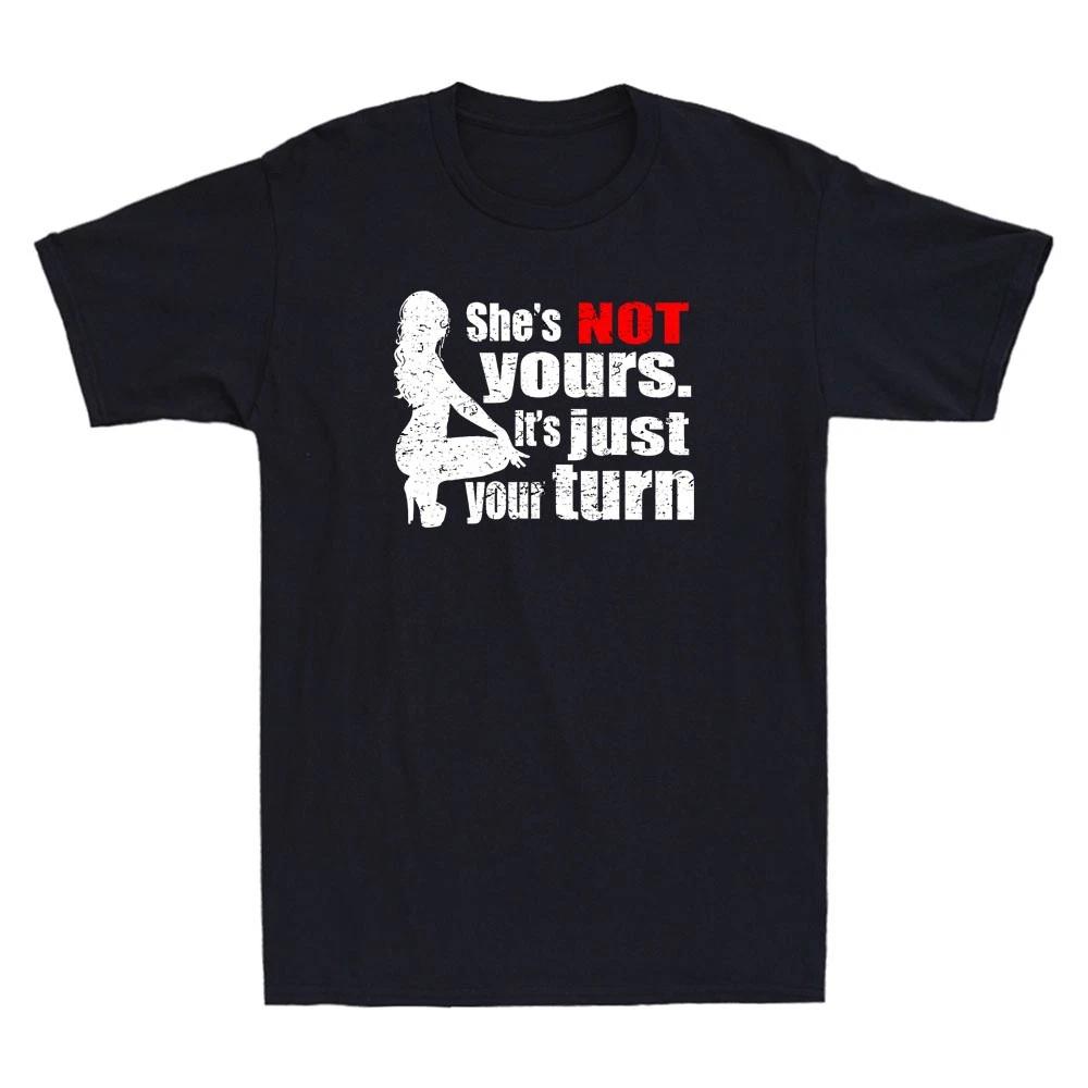 She is Not Yours It is Just Your Turn Funny Graphic Humor Quote Men s T-Shirt XXL