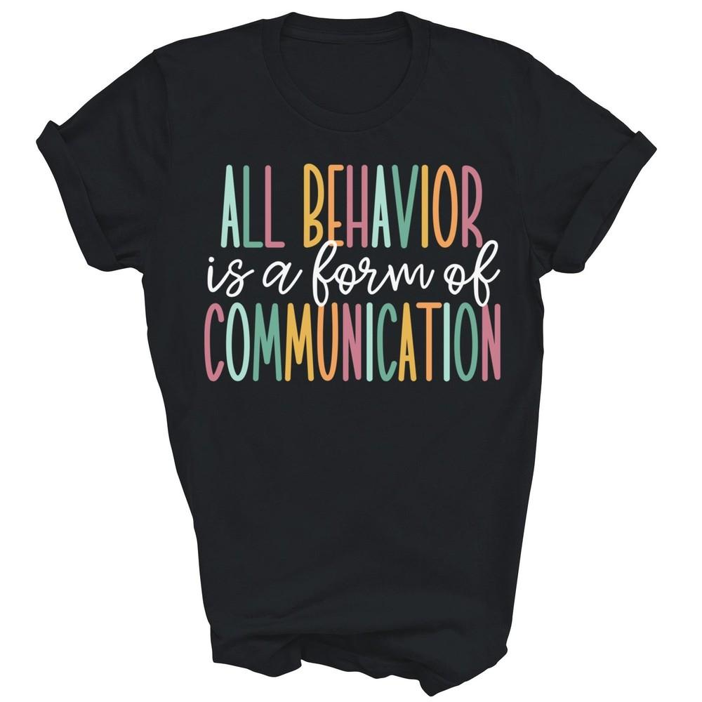 

All Behavior Is A Form Of Communication Unisex Shirt Gift S
