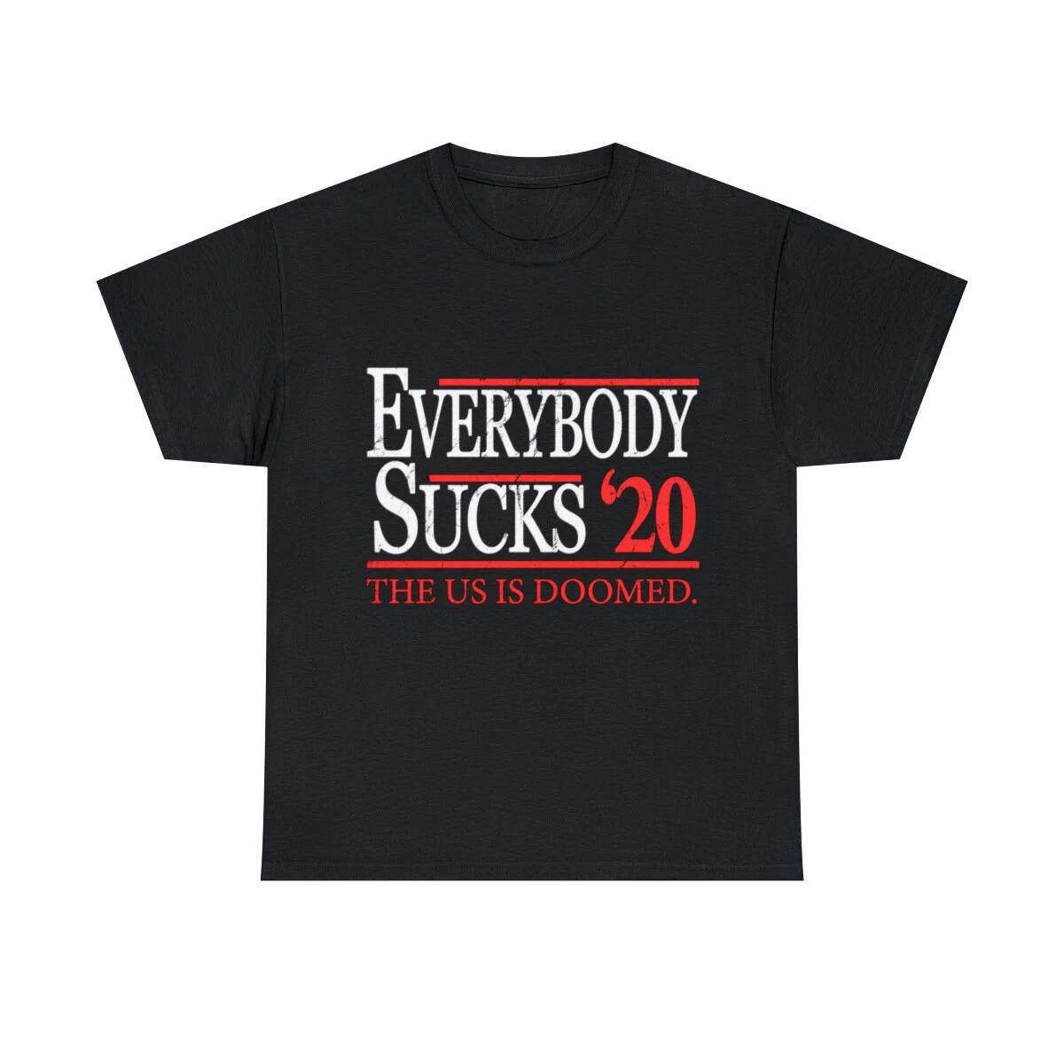 Everybody Sucks 2020 Election Graphic Tee Shirt, S-5XL 2XL