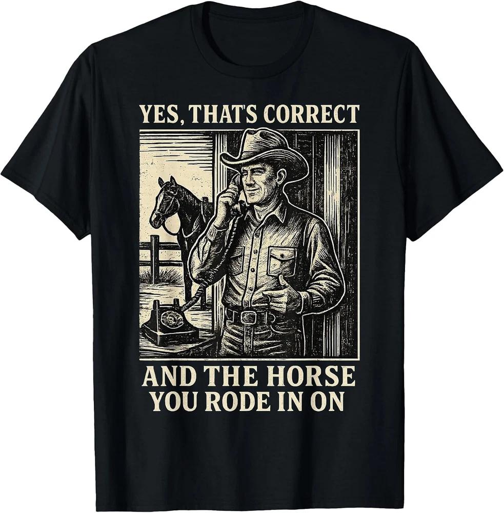 Yes That's Right and The Horse You Rode In On Graphic Tee