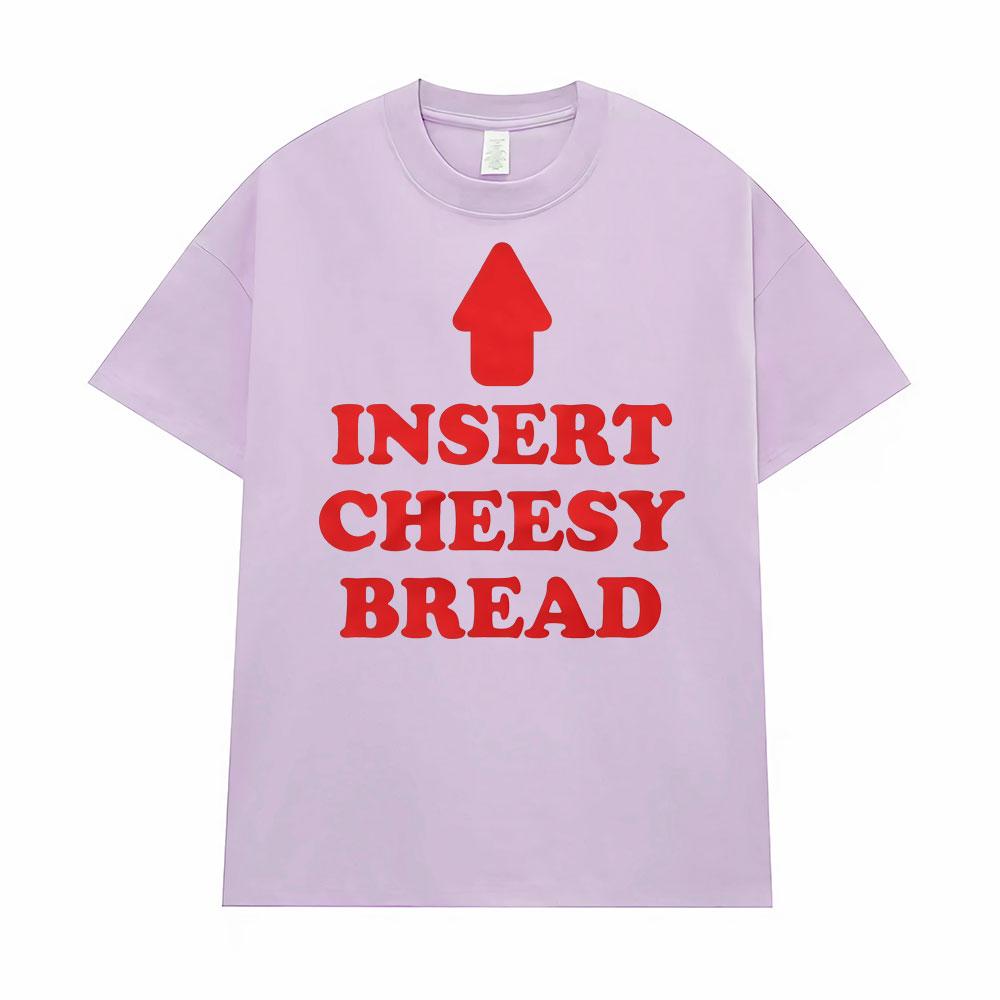 Insert Cheesy Bread Funny Meme Sayings Graphic Tshirt Men's Women Fashion Humor Gothic Trend  T-shirts Casual Oversized T Shirts