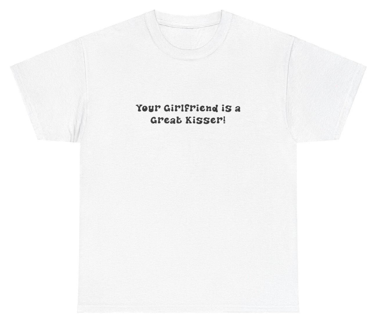 Your Girlfriend Is A Great Kisser T Shirt Y2K Clothes Bi Sexual Gen Z Meme Tee L